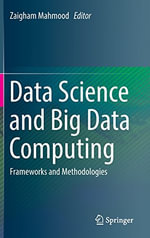 Data Science and Big Data Computing : Frameworks and Methodologies - Zaigham Mahmood