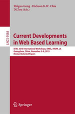 Current Developments in Web Based Learning : ICWL 2015 International Workshops, KMEL, IWUM, LA, Guangzhou, China, November 5-8, 2015, Revised Selected Papers - Di Zou