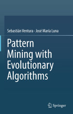 Pattern Mining with Evolutionary Algorithms : Computer Science (R0) - Sebastián Ventura