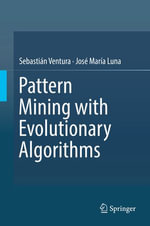 Pattern Mining with Evolutionary Algorithms : Computer Science (R0) - Sebastián Ventura
