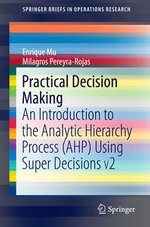 Practical Decision Making : An Introduction to the Analytic Hierarchy Process (AHP) Using Super Decisions V2 - Enrique Mu