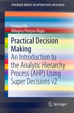 Practical Decision Making : An Introduction to the Analytic Hierarchy Process (AHP) Using Super Decisions V2 - Enrique Mu