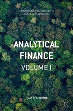 Analytical Finance: Volume I : The Mathematics of Equity Derivatives, Markets, Risk and Valuation - Jan R. M. Röman