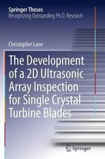 The Development of a 2D Ultrasonic Array Inspection for Single Crystal Turbine Blades : Springer Theses - Christopher Lane