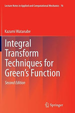 Integral Transform Techniques for Green's Function : Lecture Notes in Applied and Computational Mechanics - Kazumi Watanabe