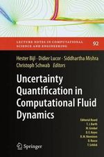 Uncertainty Quantification in Computational Fluid Dynamics : Lecture Notes in Computational Science and Engineering - Hester Bijl
