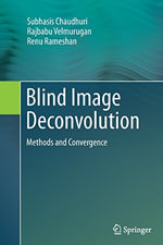 Blind Image Deconvolution : Methods and Convergence - Rajbabu Velmurugan
