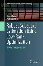 Robust Subspace Estimation Using Low-Rank Optimization : Theory and Applications - Omar Oreifej