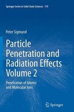 Particle Penetration and Radiation Effects Volume 2 : Penetration of Atomic and Molecular Ions - Peter Sigmund