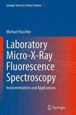 Laboratory Micro-X-Ray Fluorescence Spectroscopy : Instrumentation and Applications - Michael Haschke