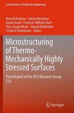 Microstructuring of Thermo-Mechanically Highly Stressed Surfaces : Final Report of the DFG Research Group 576 - Berend Denkena
