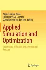 Applied Simulation and Optimization : In Logistics, Industrial and Aeronautical Practice - Miguel Mujica Mota