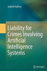 Liability for Crimes Involving Artificial Intelligence Systems - Gabriel Hallevy