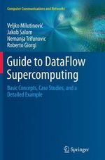 Guide to DataFlow Supercomputing : Basic Concepts, Case Studies, and a Detailed Example - Veljko MilutinoviÄ?