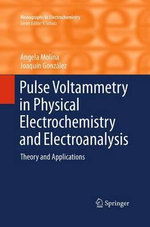 Pulse Voltammetry in Physical Electrochemistry and Electroanalysis : Theory and Applications - Angela Molina