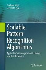 Scalable Pattern Recognition Algorithms : Applications in Computational Biology and Bioinformatics - Pradipta Maji