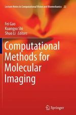 Computational Methods for Molecular Imaging : Lecture Notes in Computational Vision and Biomechanics - Fei Gao