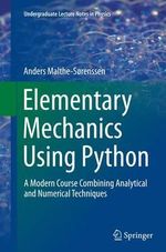 Elementary Mechanics Using Python : A Modern Course Combining Analytical and Numerical Techniques - Anders Malthe-SÃ¸renssen