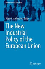 The New Industrial Policy of the European Union : Contributions to Economics - Adam A. Ambroziak