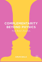 Complementarity Beyond Physics : Niels Bohr's Parallels - Arun Bala