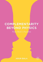 Complementarity Beyond Physics : Niels Bohr's Parallels - Arun Bala