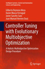 Controller Tuning with Evolutionary Multiobjective Optimization : A Holistic Multiobjective Optimization Design Procedure - Gilberto Reynoso Meza