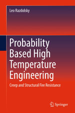 Probability Based High Temperature Engineering : Creep and Structural Fire Resistance - Leo Razdolsky
