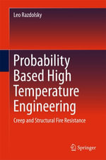 Probability Based High Temperature Engineering : Creep and Structural Fire Resistance - Leo Razdolsky