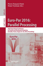 Euro-Par 2016: Parallel Processing : 22nd International Conference on Parallel and Distributed Computing, Grenoble, France, August 24-26, 2016, Proceedings - Pierre-François Dutot