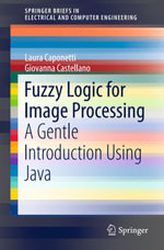 Fuzzy Logic for Image Processing : A Gentle Introduction Using Java - Laura Caponetti