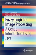 Fuzzy Logic for Image Processing : A Gentle Introduction Using Java - Laura Caponetti