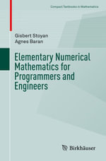 Elementary Numerical Mathematics for Programmers and Engineers : Mathematics and Statistics (R0) - Gisbert Stoyan