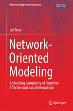 Network-Oriented Modeling : Addressing Complexity of Cognitive, Affective and Social Interactions - Jan Treur