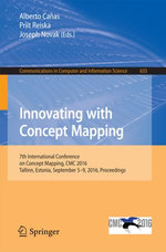 Innovating with Concept Mapping : 7th International Conference on Concept Mapping, CMC 2016, Tallinn, Estonia, September 5-9, 2016, Proceedings - Alberto Cañas