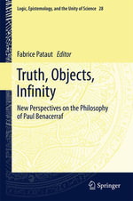 Truth, Objects, Infinity : New Perspectives on the Philosophy of Paul Benacerraf - Fabrice Pataut