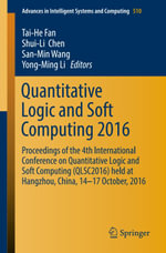 Quantitative Logic and Soft Computing 2016 : Proceedings of the 4th International Conference on Quantitative Logic and Soft Computing (QLSC2016) held at Hangzhou, China, 14-17 October, 2016 - Tai-He Fan
