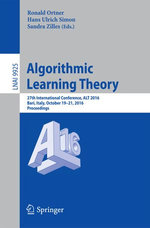 Algorithmic Learning Theory : 27th International Conference, ALT 2016, Bari, Italy, October 19-21, 2016, Proceedings - Hans Ulrich Simon and Sandra Zilles Ronald Ortner
