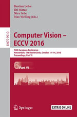Computer Vision - ECCV 2016 : 14th European Conference, Amsterdam, The Netherlands, October 11-14, 2016, Proceedings, Part VI - Author