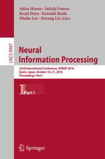 Neural Information Processing : 23rd International Conference, ICONIP 2016, Kyoto, Japan, October 16-21, 2016, Proceedings, Part I - Author