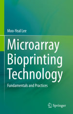 Microarray Bioprinting Technology : Fundamentals and Practices - Moo-Yeal Lee
