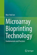 Microarray Bioprinting Technology : Fundamentals and Practices - Moo-Yeal Lee