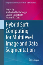 Hybrid Soft Computing for Multilevel Image and Data Segmentation : Computer Science (R0) - Sourav De