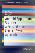 Android Application Security : A Semantics and Context-Aware Approach - Mu Zhang