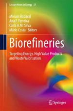 Biorefineries : Targeting Energy, High Value Products and Waste Valorisation - Miriam Rabaçal