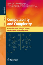 Computability and Complexity : Essays Dedicated to Rodney G. Downey on the Occasion of His 60th Birthday - Adam Day