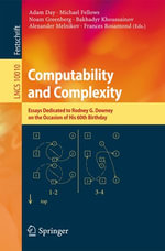Computability and Complexity : Essays Dedicated to Rodney G. Downey on the Occasion of His 60th Birthday - Adam Day