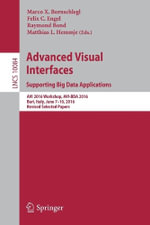 Advanced Visual Interfaces. Supporting Big Data Applications : AVI 2016 Workshop, AVI-BDA 2016, Bari, Italy, June 7-10, 2016, Revised Selected Papers - Felix C. Engel