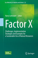 Factor X : Challenges, Implementation Strategies and Examples for a Sustainable Use of Natural Resources - Stephen Bell