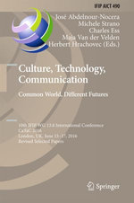 Culture, Technology, Communication. Common World, Different Futures : 10th IFIP WG 13.8 International Conference, CaTaC 2016, London, UK, June 15-17, 2016, Revised Selected Papers - Author