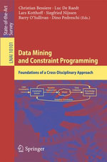 Data Mining and Constraint Programming : Foundations of a Cross-Disciplinary Approach - Christian Bessiere